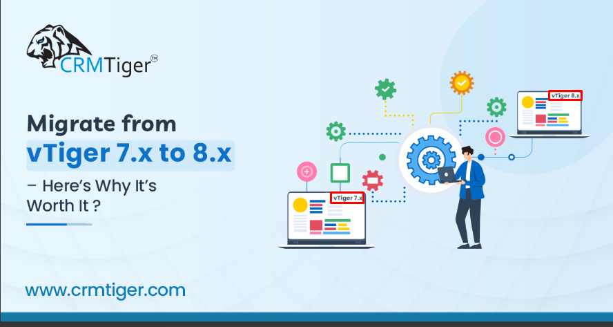 Migrate from vTiger 7.x to 8.x – Here’s Why It’s Worth It?